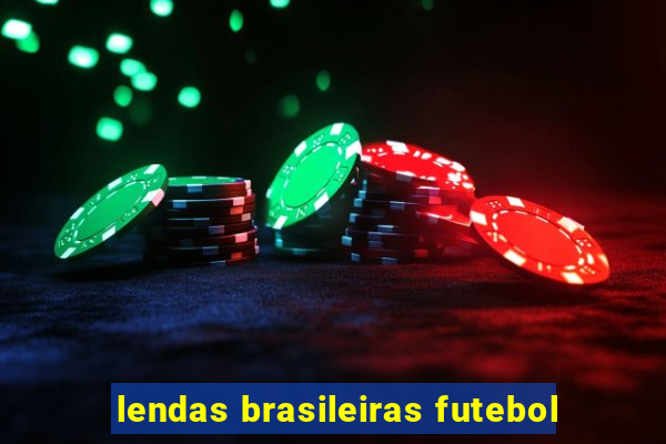 lendas brasileiras futebol